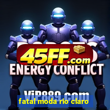 fatal moda rio claro